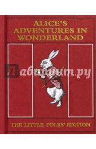 Alice's Adventures in Wonderland. The Little Folks' Edition / Carroll Lewis