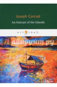 An Outcast of the Islands / Conrad Joseph