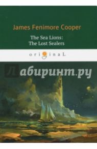 The Sea Lions. The Lost Sealers / Cooper James Fenimore