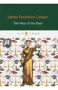 The Ways of The Hour / Cooper James Fenimore