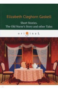 Short Stories. The Old Nurse's Story and other Tales / Gaskell Elizabeth Cleghorn