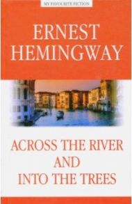 Across the River and into the Trees / Hemingway Ernest