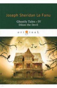 Ghostly Tales 4. Dikon the Devil / Le Fanu Joseph Sheridan