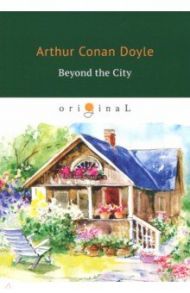 Beyond the City / Doyle Arthur Conan