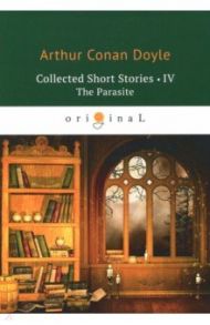 Collected Short Stories 4. The Parasite / Doyle Arthur Conan