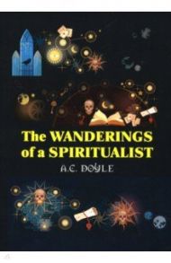 The Wanderings of a Spiritualist / Doyle Arthur Conan