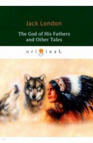 The God of His Fathers and Other Tales / London Jack