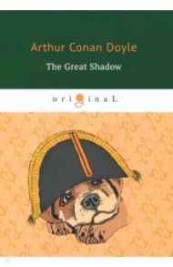 The Great Shadow / Doyle Arthur Conan