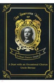 A Duet with an Occasional Chorus and Uncle Bernac / Doyle Arthur Conan