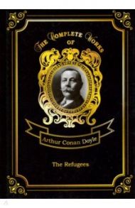 The Refugees / Doyle Arthur Conan