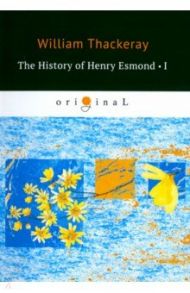 The History of Henry Esmond I / Thackeray William