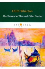 The Descent of Man and Other Stories / Wharton Edith