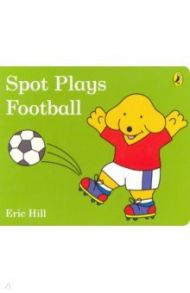 Spot Plays Football / Hill Eric