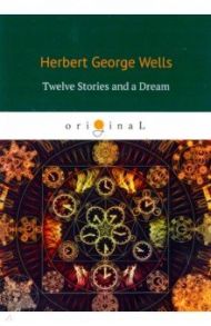 Twelve Stories and a Dream / Wells Herbert George