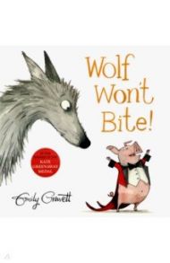 Wolf Won't Bite! / Gravett Emily