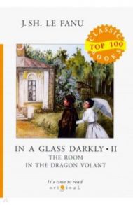 In a Glass Darkly 2. The Room in the Dragon Volant / Le Fanu Joseph Sheridan