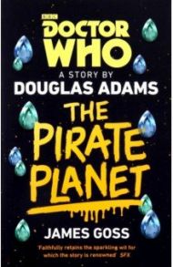 Doctor Who. The Pirate Planet / Adams Douglas, Goss James