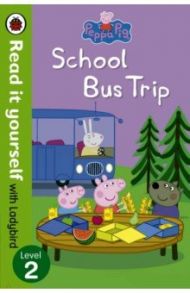 Peppa Pig. School Bus Trip / Philpott Ellen