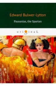 Pausanias, the Spartan / Bulwer-Lytton Edward