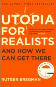 Utopia for Realists. And How We Can Get There / Bregman Rutger