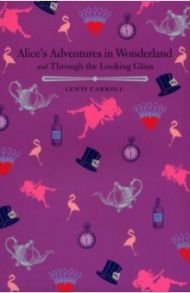 Alices Adventures in Wonderland and Through the Looking Glass / Carroll Lewis