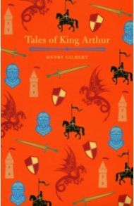 Tales of King Arthur / Gilbert Henry