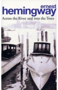 Across the River and into the Trees / Hemingway Ernest