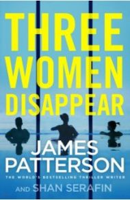 Three Women Disappear / Patterson James, Serafin Shan