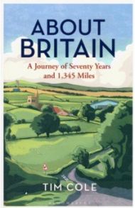 About Britain. A Journey of Seventy Years and 1,345 Miles / Cole Tim