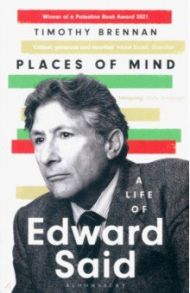 Places of Mind. A Life of Edward Said / Brennan Timothy