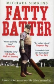 Fatty Batter. How cricket saved my life. Then ruined it / Simkins Michael