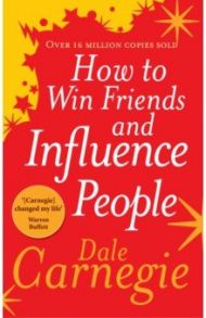 How to Win Friends and Influence People / Carnegie Dale