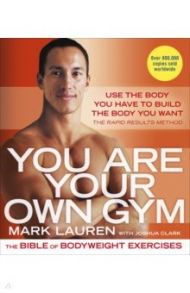 You Are Your Own Gym. The Bible of Bodyweight Exercises / Lauren Mark, Clark Joshua