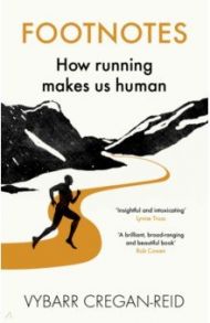 Footnotes. How Running Makes Us Human / Cregan-Reid Vybarr