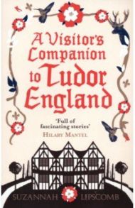 A Visitor's Companion to Tudor England / Lipscomb Suzannah