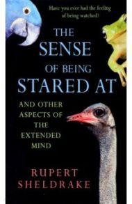 The Sense Of Being Stared At. And Other Aspects of the Extended Mind / Sheldrake Rupert