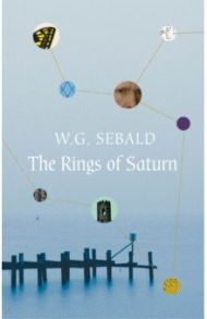 The Rings of Saturn / Sebald W. G.