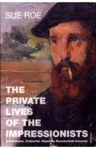 The Private Lives Of The Impressionists / Roe Sue