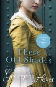 These Old Shades / Heyer Georgette