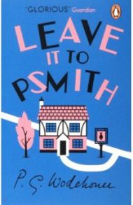 Leave it to Psmith / Wodehouse Pelham Grenville