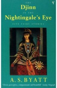 The Djinn In The Nightingale's Eye / Byatt A. S.