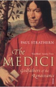 The Medici. Godfathers of the Renaissance / Strathern Paul