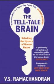 The Tell-Tale Brain. Unlocking the Mystery of Human Nature / Ramachandran V. S.