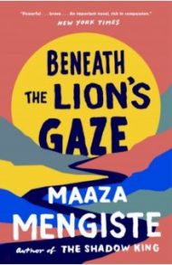 Beneath the Lion's Gaze / Mengiste Maaza