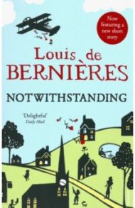 Notwithstanding. Stories from an English Village / Bernieres Louis de