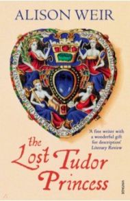 The Lost Tudor Princess / Weir Alison