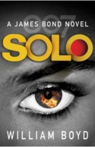 Solo. A James Bond Novel / Boyd William