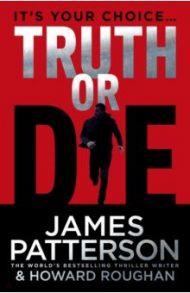 Truth or Die / Patterson James, Roughan Howard