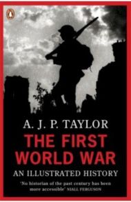 The First World War. An Illustrated History / Taylor A. J. P.