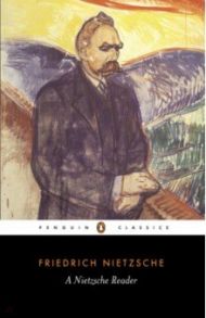 A Nietzsche Reader / Nietzsche Friedrich Wilhelm